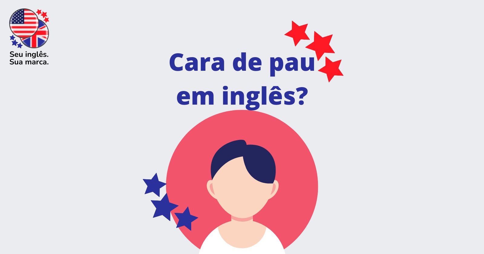 Como dizer cara de pau em inglês