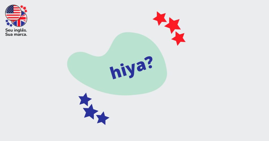 Como dizer como vai você em inglês - 09 Hiya